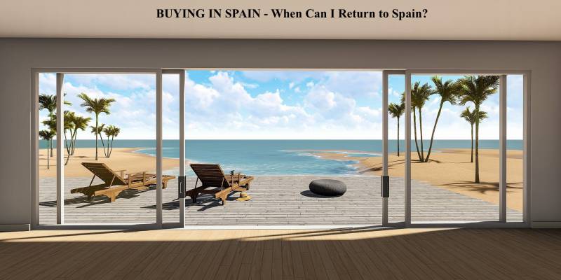 Buying Property In Spain And When Can I Return To Spain